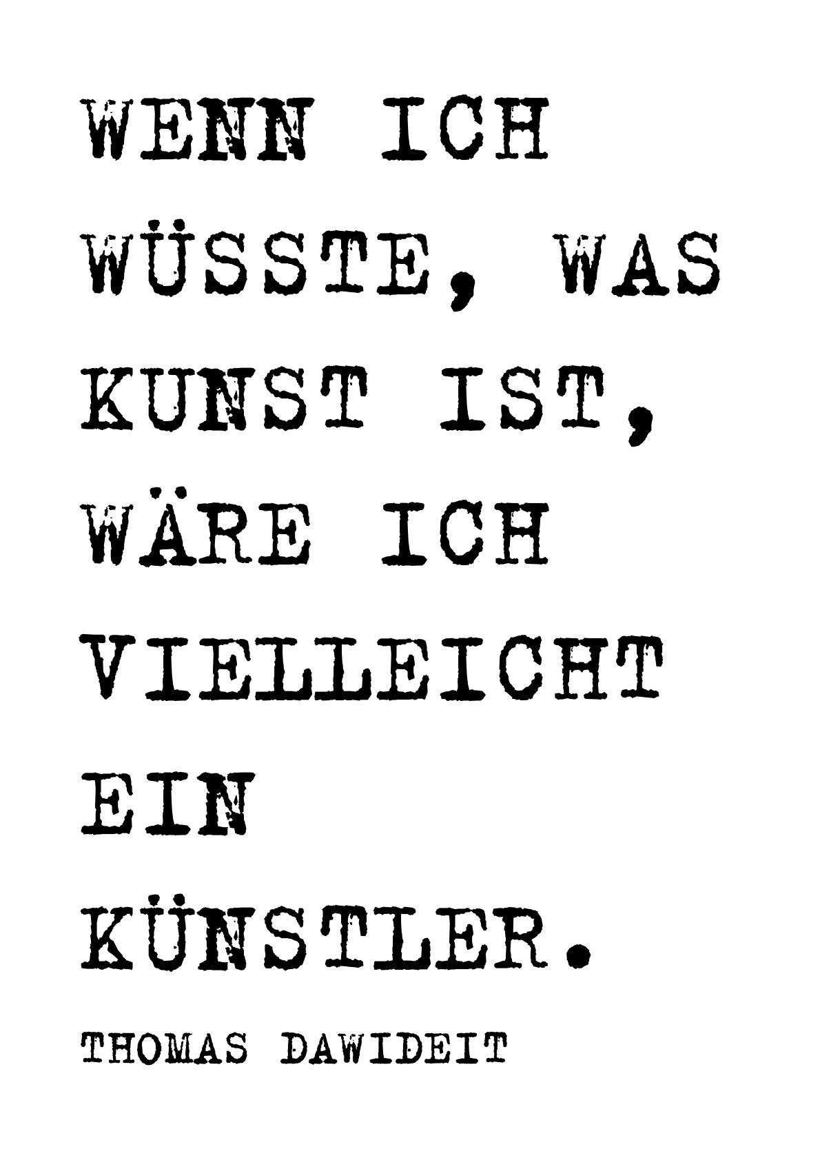 Wenn ich wüsste, was Kunst ist, wäre ich vielleicht ein Künstler.
Thomas Dawideit